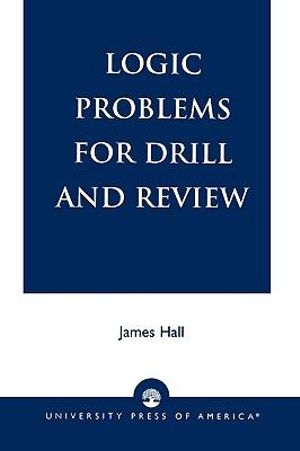 Logic Problems for Drill and Review - James Hall