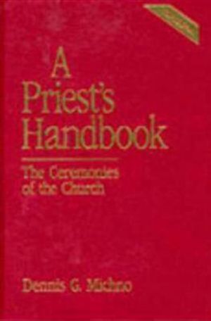 A Priest's Handbook : The Ceremonies of the Church, Third Edition - Dennis G. Michno