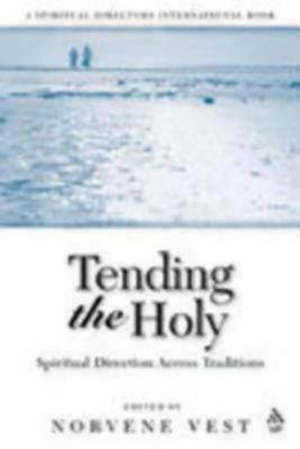 Tending the Holy : Spiritual Direction Across Traditions - Norvene Vest