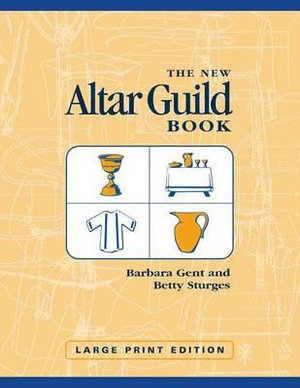 The New Altar Guild Book : Large Print Edition - Barbara Gent