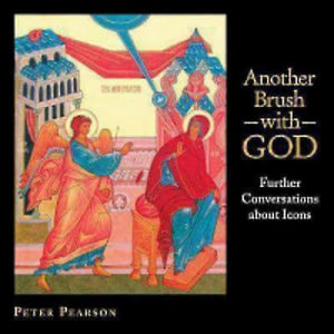 Another Brush with God : Further Conversations about Icons - Peter Pearson