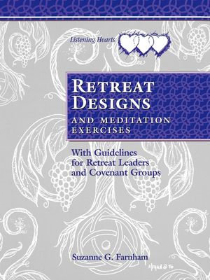 Retreat Designs and Meditation Exercises : With Guidelines for Retreat Leaders and Covenant Groups - Suzanne G. Farnham