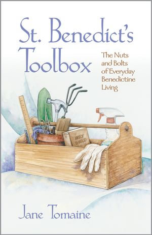 St. Benedict's Toolbox : The Nuts and Bolts of Everyday Benedictine Living - Jane Tomaine