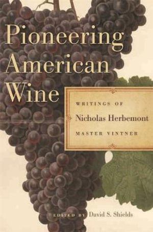 Pioneering American Wine : Writings of Nicholas Herbemont, Master Viticulturist - Nicholas Herbemont