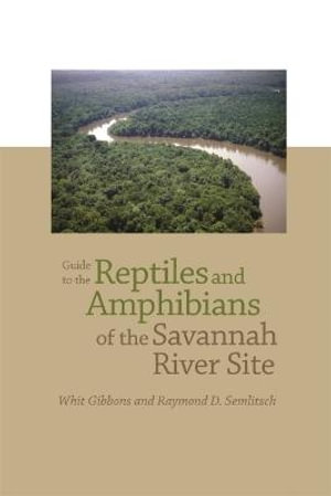 Guide to the Reptiles and Amphibians of the Savannah River Site - Raymond D. Semlitsch