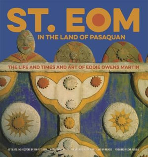 St. EOM in the Land of Pasaquan : The Life and Times and Art of Eddie Owens Martin - Tom Patterson