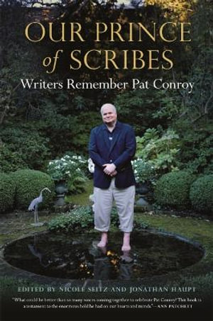 Our Prince of Scribes : Writers Remember Pat Conroy - Nicole Seitz