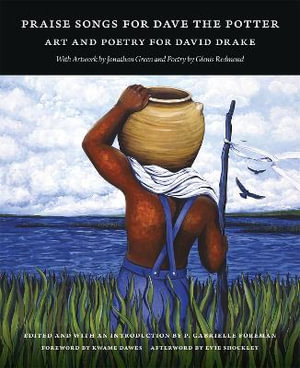 Praise Songs for Dave the Potter : Art and Poetry for David Drake - P. Gabrielle Foreman