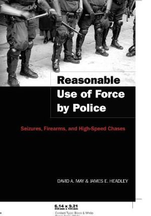 Reasonable Use of Force by Police : Seizures, Firearms, and High-Speed Chases - Christina DeJong