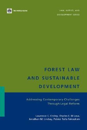 Forest Law and Sustainable Development : Addressing Contemporary Challenges Through Legal Reform :  Addressing Contemporary Challenges Through Legal Reform - Lawrence C. Christy