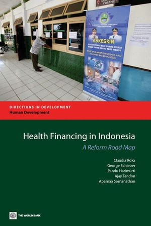 Health Financing in Indonesia : A Roadmap for Reform - Claudia Rokx