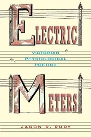 Electric Meters : Victorian Physiological Poetics - Jason R. Rudy