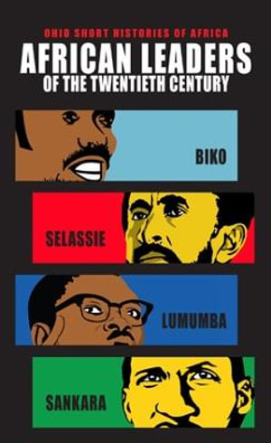 African Leaders of the Twentieth Century : Biko, Selassie, Lumumba, Sankara - Lindy Wilson