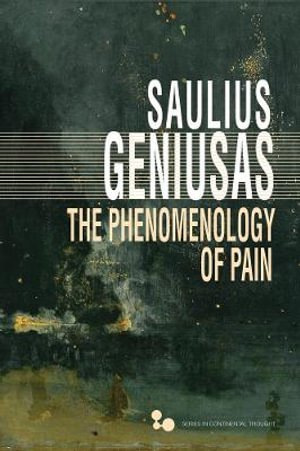 The Phenomenology of Pain : Series in Continental Thought - Saulius Geniusas