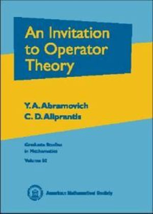 An Invitation to Operator Theory : Graduate Studies in Mathematics - Yuri Abramovich