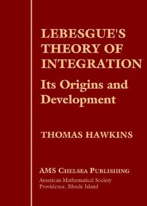 Lebesgue's Theory of Integration : Its Origins and Development : Ams Chelsea Publishing Series - Thomas Hawkins