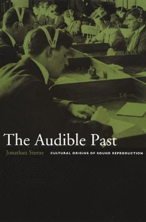 The Audible Past : Cultural Origins of Sound Reproduction - Jonathan Sterne