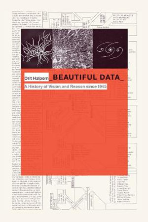 Beautiful Data : A History of Vision and Reason since 1945 - Orit Halpern