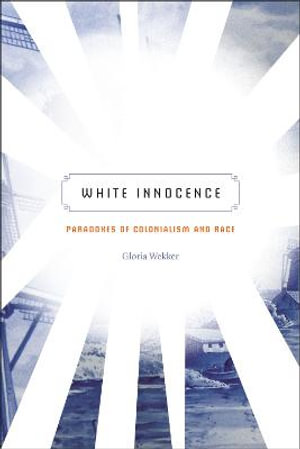 White Innocence : Paradoxes of Colonialism and Race - Gloria Wekker