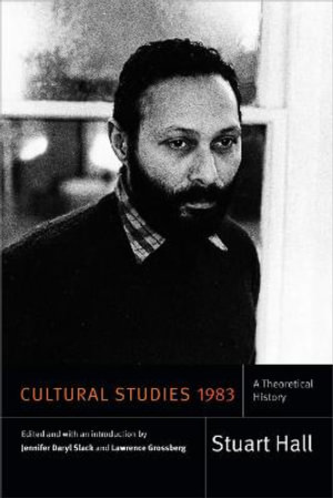 Cultural Studies 1983 : A Theoretical History - Stuart Hall