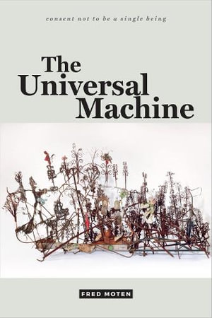 The Universal Machine : consent not to be a single being - Fred Moten