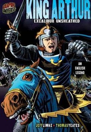 Graphic Myths and Legends: King Arthur : Excalibur Unsheathed (An English Legend) - Jeff Limke