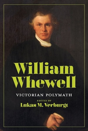 William Whewell : Victorian Polymath - Lukas M. Verburgt