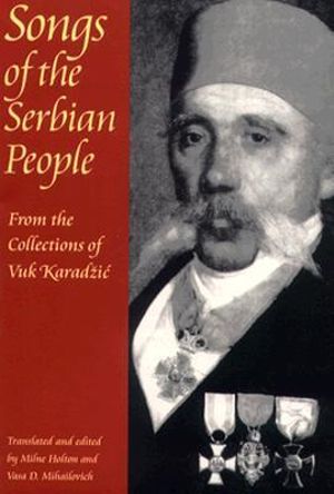 Songs of the Serbian People : From the Collections of Vuk Karadzic - Milne Holton