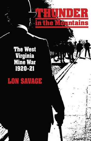 Thunder In the Mountains : The West Virginia Mine War, 1920-21 - Lon Savage