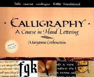 Calligraphy : A Course in Hand Lettering - Mayanne Grebenstein