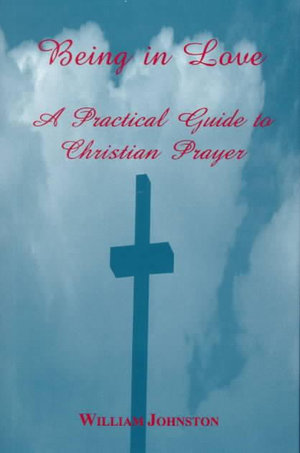 Being in Love : A Practical Guide to Christian Prayer ([) - William Johnston