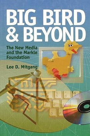 Big Bird and Beyond : The New Media and the Markle Foundation - Lee D. Mitgang