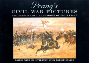 Prang's Civil War Pictures : The Complete Battle Chromos of Louis Prang - Harold Holzer