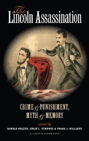 The Lincoln Assassination : Crime and Punishment Myth and MemoryA Lincoln Forum Book - Harold Holzer