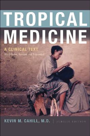 Tropical Medicine : A Clinical Text, 8th Edition, Revised and Expanded - Kevin M. Cahill