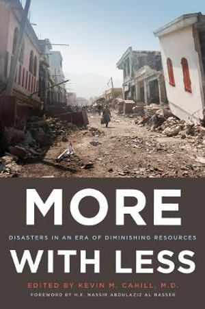 More with Less : Disasters in an Era of Diminishing Resources - Kevin M. Cahill