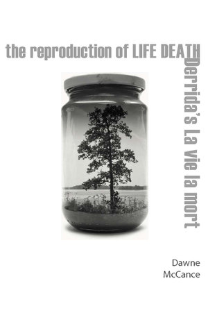 The Reproduction of Life Death : Derrida's La vie la mort - Dawne McCance