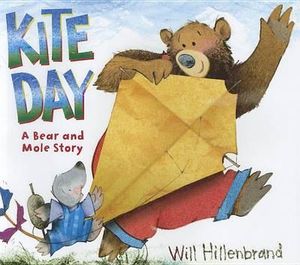 Kite Day : A Bear and Mole Story - Will Hillenbrand