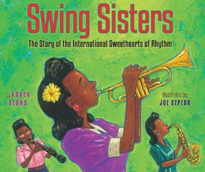 Swing Sisters : The Story of the International Sweethearts of Rhythm - Karen Deans