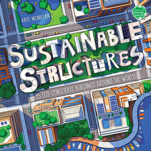 Sustainable Structures : 15 Eco-Conscious Buildings Around the World - Kate Mcmillan