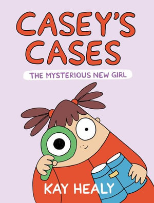 Casey's Cases : The Mysterious New Girl - Kay Healy