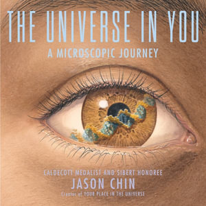 The Universe in You : A Microscopic Journey - Jason Chin