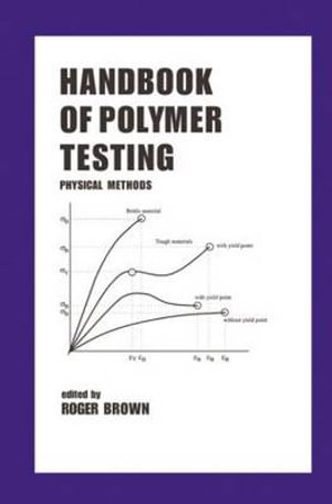 Handbook of Polymer Testing : Physical Methods - Roger P. Brown