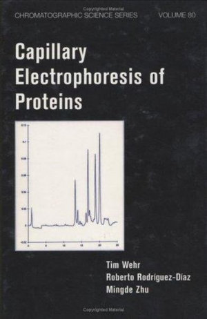 Capillary Electrophoresis of Proteins : Chromatographic Science Series - Tim Wehr