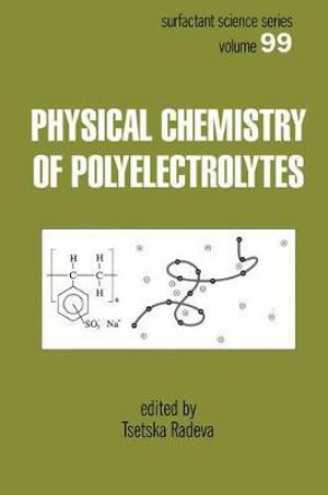 Physical Chemistry of Polyelectrolytes : Surfactant Science - Tsetska Radeva