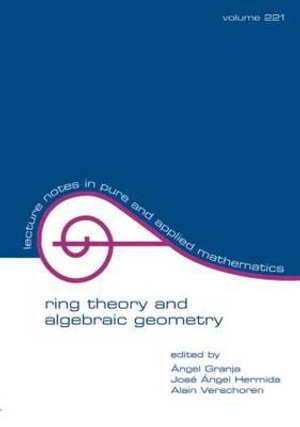 Ring Theory And Algebraic Geometry : Lecture Notes in Pure and Applied Mathematics - Angel Grania