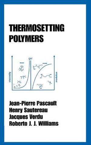 Thermosetting Polymers : Plastics Engineering - Jean-Pierre Pascault