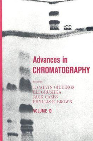 Advances in Chromatography : Volume 19 - J. Calvin Giddings