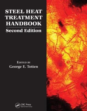 Steel Heat Treatment Handbook - 2 Volume Set : Steel Heat Treatment Handbook, Second Edition - George E. Totten