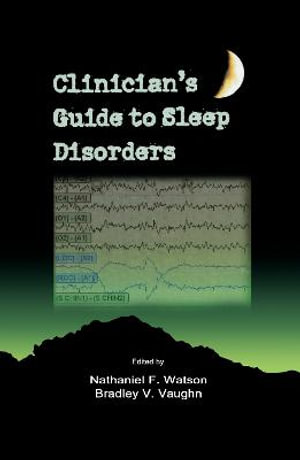 Clinician's Guide to Sleep Disorders : Neurological Disease and Therapy - Nathaniel F. Watson